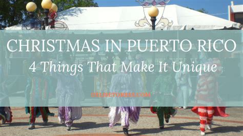 Christmas in Puerto Rico: 4 Things That Make It Unique - Delise Torres