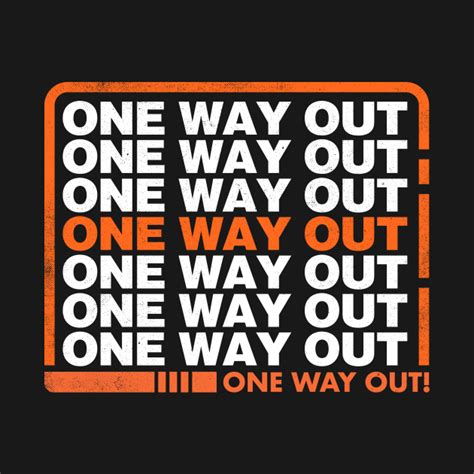 One Way Out - One Way Out - T-Shirt | TeePublic