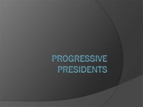 Progressive Presidents