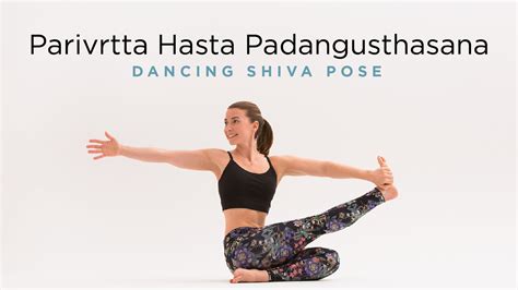 Parivrtta Hasta Padangusthasana (Dancing Shiva Pose)