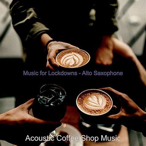 Amazon.com: Music for Lockdowns - Alto Saxophone : Acoustic Coffee Shop ...