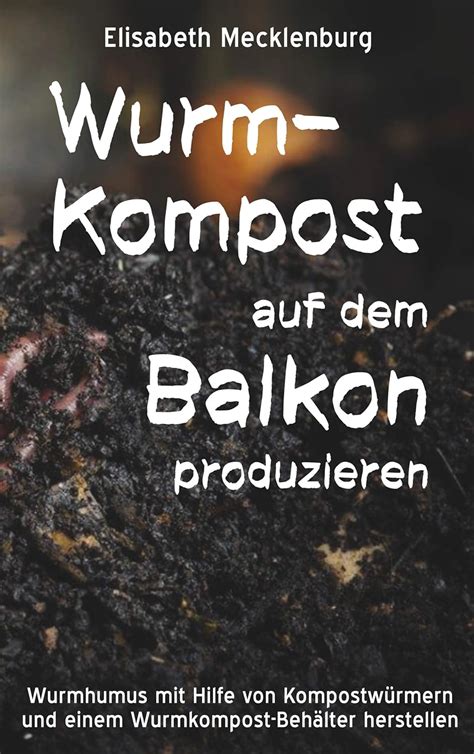 Wurm-Kompost auf dem Balkon produzieren: Wurmhumus mit Hilfe von ...