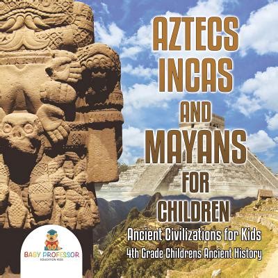 Aztecs, Incas, and Mayans for Children Ancient Civilizations for Kids ...