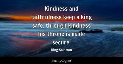 King Solomon - Kindness and faithfulness keep a king safe...