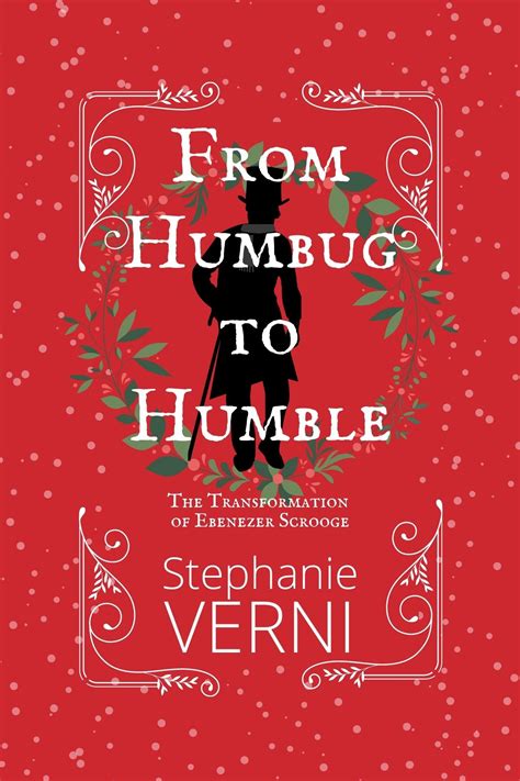 From Humbug to Humble: The Transformation of Ebenezer Scrooge by Stephanie Verni | Goodreads