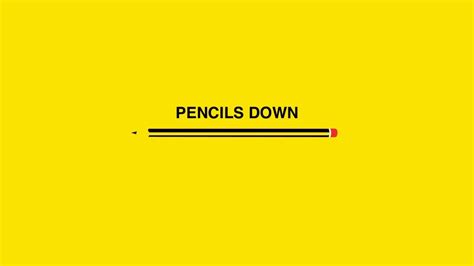 PENCILS DOWN