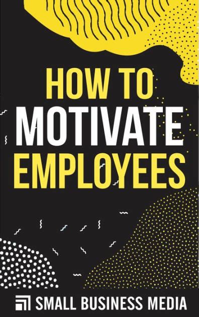 How To Motivate Employees by Small Business Media | eBook | Barnes & Noble®