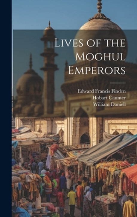 Lives of the Moghul Emperors | Caunter, Hobart - 교보문고