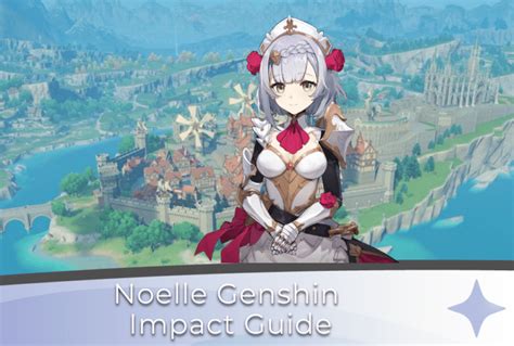 Noelle Genshin Impact Guide - Genshin Chronicle