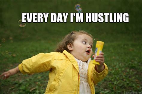 Every day I'm hustling - Misc - quickmeme