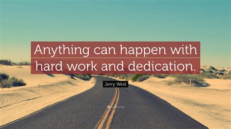 Jerry West Quote: “Anything can happen with hard work and dedication.”