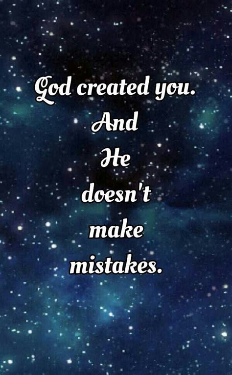 God created you. And He doesn't make mistakes. | Good morning quotes, Best quotes, Quotes