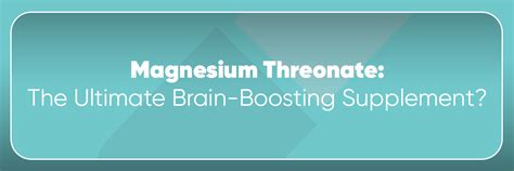 Magnesium Threonate: The Ultimate Brain-Boosting Supplement?