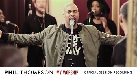 My Worship (Official Session Recording) - Phil Thompson - WorldTamilchristians-The Collections ...