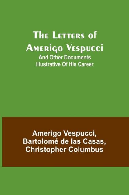 The Letters of Amerigo Vespucci ;and other documents illustrative of his career by Amerigo ...