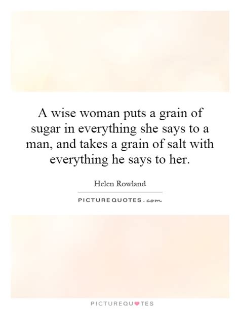 A wise woman puts a grain of sugar in everything she says to a ...