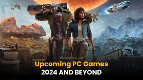 Upcoming PC Games : 2024 and beyond - Free Spin Link