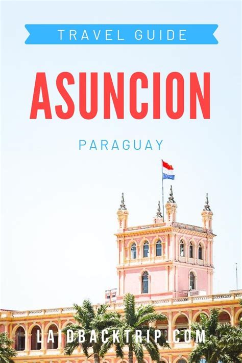 Asuncion - What to Do in the Capital City of Paraguay — LAIDBACK TRIP | South america travel ...