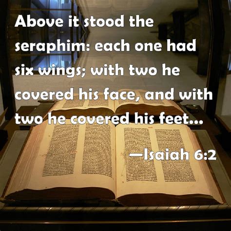 Isaiah 6:2 Above it stood the seraphim: each one had six wings; with ...