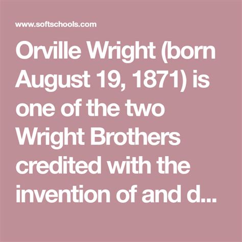 Orville Wright (born August 19, 1871) is one of the two Wright Brothers ...