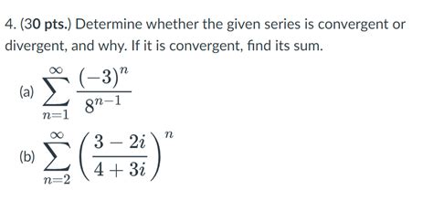 Solved 4. (30 pts.) Determine whether the given series is | Chegg.com