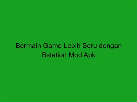 Bermain Game Lebih Seru dengan Bstation Mod Apk - Trentekno