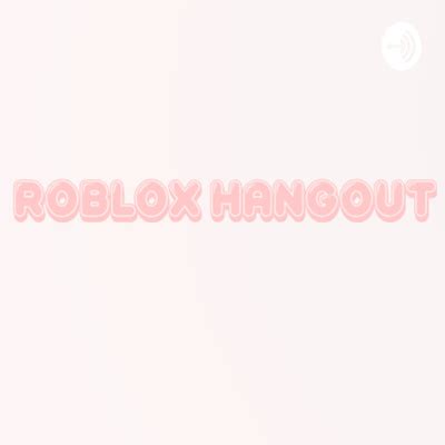 Roblox Hangout • A podcast on Spotify for Podcasters