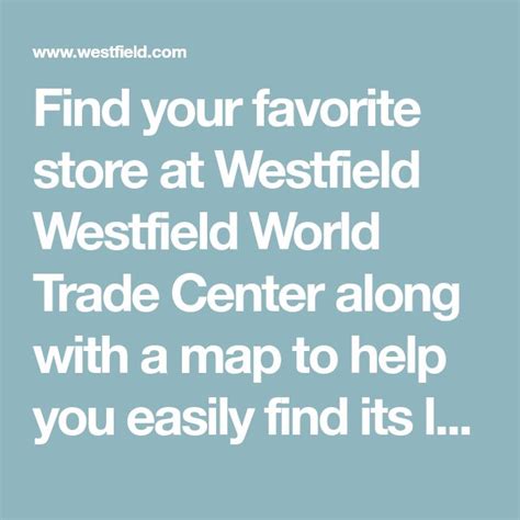 the words find your favorite store at westfield westfield world trade ...