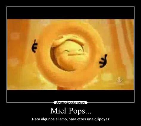 Miel Pops... | Desmotivaciones