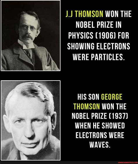 J.J THOMSON WON THE NOBEL PRIZE IN PHYSICS (1906) FOR SHOWING ELECTRONS ...