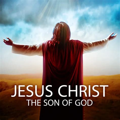 Jesus Christ - The Son Of God