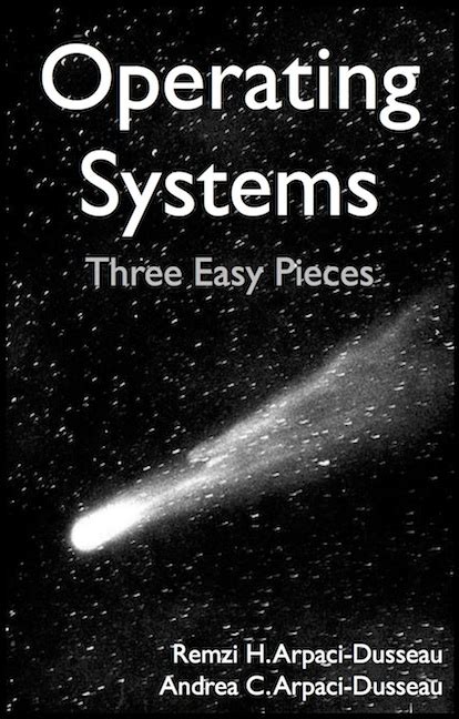 Operating Systems: Three Easy Pieces