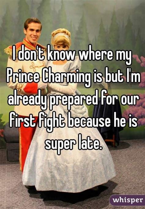 "I don't know where my prince charming is but I'm already prepared for our first fight because ...