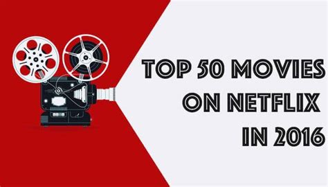 Top 50 Movies Streaming on Netflix in 2016 - Whats On Netflix