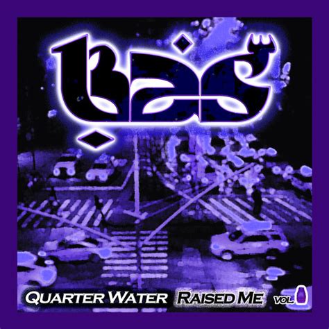 Bas - Quarter Water Raised Me Vol. I Lyrics and Tracklist | Genius