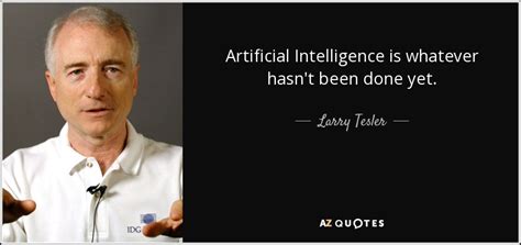 Larry Tesler quote: Artificial Intelligence is whatever hasn't been done yet.