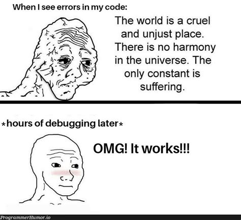 The big relief you get after it works! – ProgrammerHumor.io