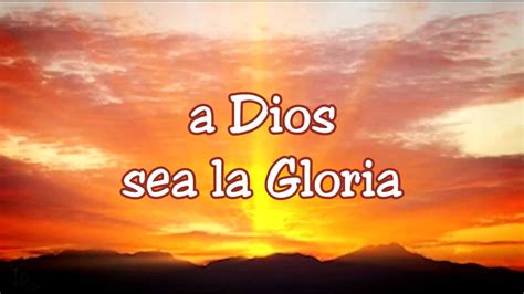 A Dios Sea la Gloria - YouTube