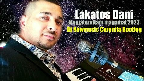 Lakatos Dani 2023.Megjátszottam magamat (DJ Newmusic Coronita Bootleg) - YouTube