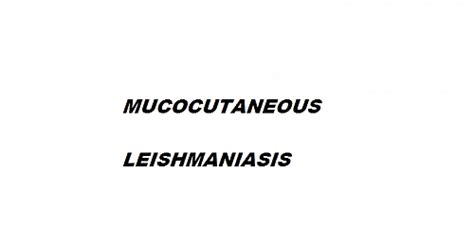 Mucocutaneous Leishmaniasis Symptoms, Pathogenesis, Diagnosis, Treatment, Images and ...