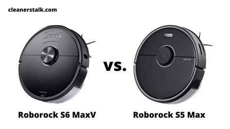 Roborock S6 MaxV vs. S5 Max Comparison - Cleaners Talk