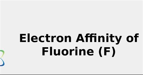 2022: ☢️ Electron Affinity of Fluorine (F) [& Color, Uses, Discovery ...