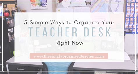 5 Simple Teacher Desk Organization Ideas You Can Implement Right Now ...