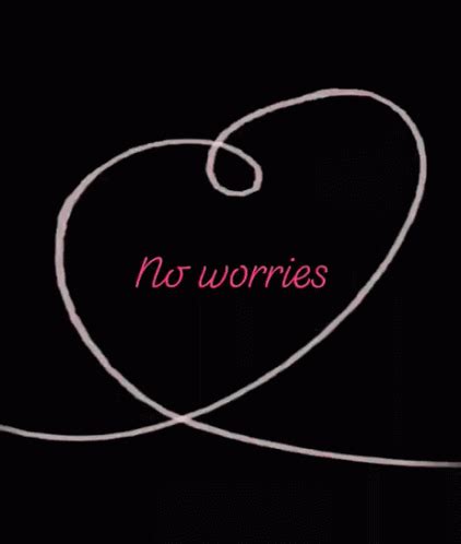 No Worries Love GIF - NoWorries Love Heart - Discover & Share GIFs