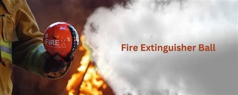 Fire Extinguisher Ball | Types, Benefits, and Specifications