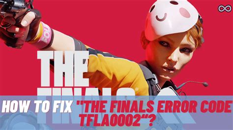 How to Fix "The Finals Error Code TFLA0002"? - Aspartin