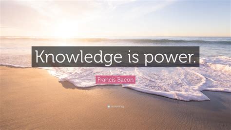 Francis Bacon Quote: “Knowledge is power.” (27 wallpapers) - Quotefancy