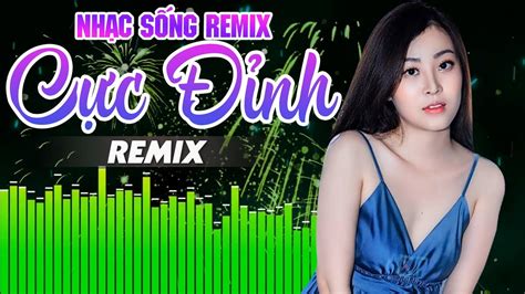 LK Nhạc Trữ Tình Remix 2020 Bốc Lửa - Nhạc Sống Hà Tây Remix - LK Nhạc ...