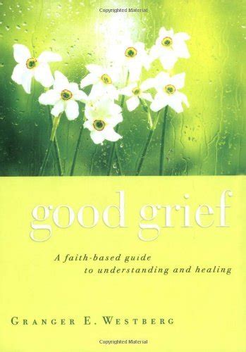 Good Grief: A Faith-Based Guide to Understanding and Healing by Granger ...