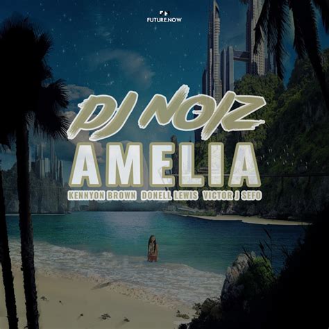 Amelia - song and lyrics by DJ Noiz, Kennyon Brown, Donell Lewis, Victor J Sefo | Spotify